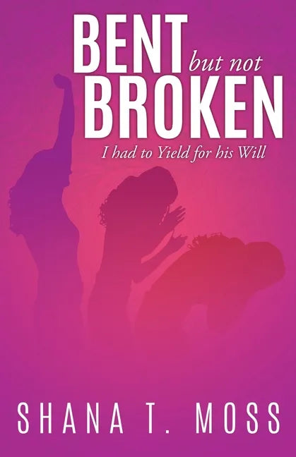 Bent But Not Broken: I had to Yield for his Will - Paperback