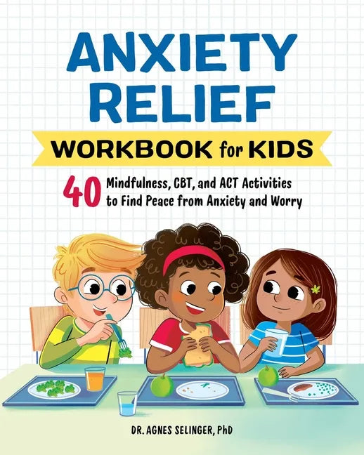 Anxiety Relief Workbook for Kids: 40 Mindfulness, Cbt, and ACT Activities to Find Peace from Anxiety and Worry - Paperback