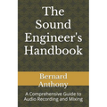 The Sound Engineer's Handbook: A Comprehensive Guide to Audio Recording and Mixing - Paperback