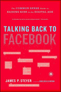 Talking Back to Facebook: The Common Sense Guide to Raising Kids in the Digital Age - Paperback