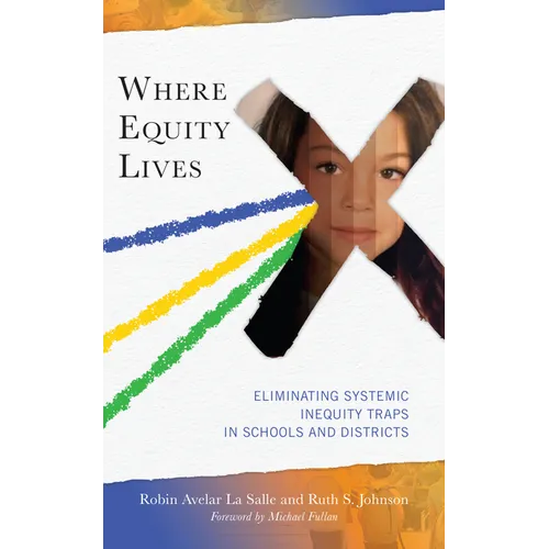 Where Equity Lives: Eliminating Systemic Inequity Traps in Schools and Districts - Paperback