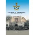 RAF India to Vayu Bhawan - India's Air Headquarters over the last century - Hardcover