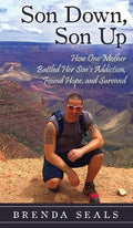 Son Down, Son Up: How One Mother Battled Her Son's Addiction, Found Hope, and Survived - Hardcover