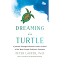 Dreaming in Turtle: A Journey Through the Passion, Profit, and Peril of Our Most Coveted Prehistoric Creatures - Paperback