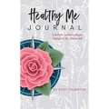 Healthy Me Journal: A Simple Guide to Begin Caring for My Whole Self - Hardcover