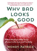 Why Bad Looks Good: Biblical Wisdom to Make Smart Choices in Life, Love, and Friendship - Hardcover