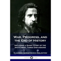 War, Progress, and the End of History: Including a Short Story of the Anti-Christ, Three Discussions - Paperback