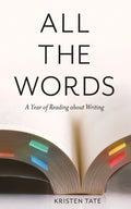 All the Words: A Year of Reading About Writing - Paperback