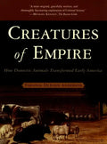 Creatures of Empire: How Domestic Animals Transformed Early America - Paperback