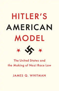 Hitler's American Model: The United States and the Making of Nazi Race Law - Paperback