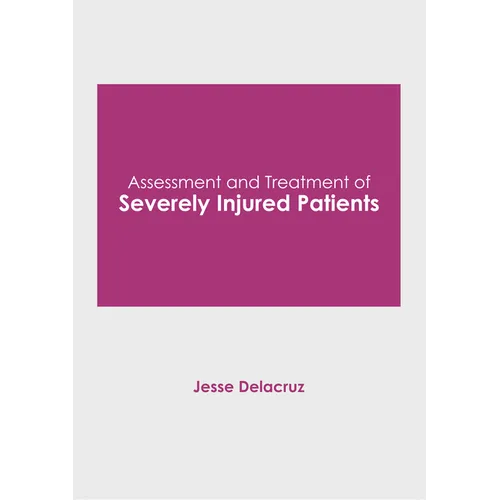 Assessment and Treatment of Severely Injured Patients - Hardcover