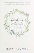 Laughing at the Days to Come: Facing Present Trials and Future Uncertainties with Gospel Hope - Paperback