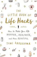 The Little Book of Life Hacks: How to Make Your Life Happier, Healthier, and More Beautiful - Paperback