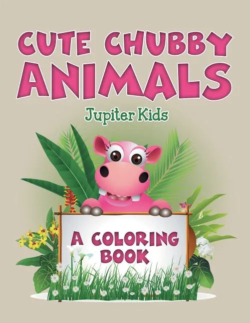 Cute Chubby Animals (A Coloring Book) - Paperback