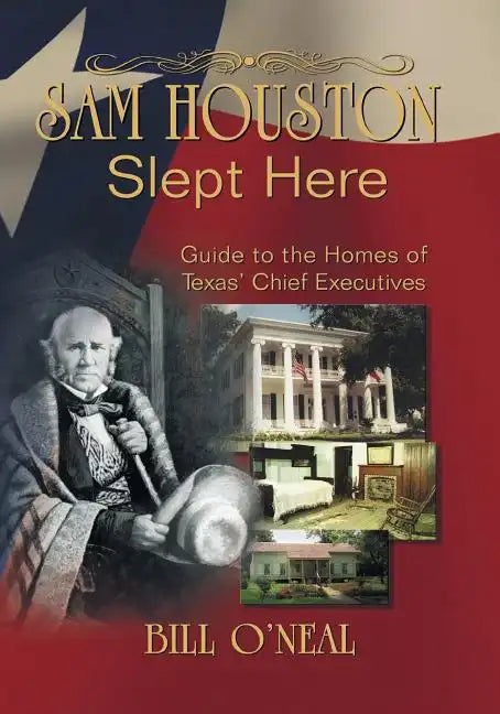 Sam Houston Slept Here: Homes of the Chief Executives of Texas - Paperback