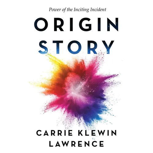 Origin Story: Power of the Inciting Incident - Paperback