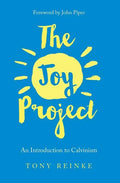 The Joy Project: An Introduction to Calvinism (with Study Guide) - Paperback