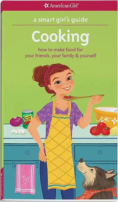 A Smart Girl's Guide: Cooking: How to Make Food for Your Friends, Your Family & Yourself - Paperback