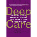 Deep Care: The Radical Activists Who Provided Abortions, Defied the Law, and Fought to Keep Clinics Open (Library Edition) - Hardcover