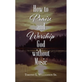 How to Praise and Worship God without Music - Paperback