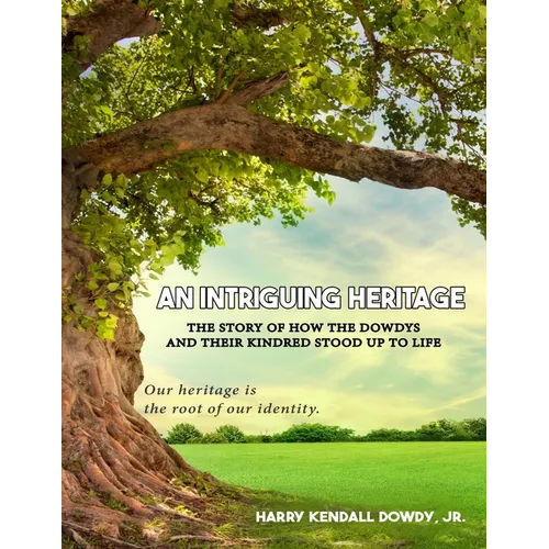 An Intriguing Heritage: The Story Of How The Dowdys and Their Kindred Stood Up To Life - Paperback