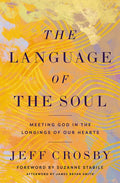 The Language of the Soul: Meeting God in the Longings of Our Hearts - Hardcover