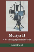 Moriya II: A 10 Stirling Engine Powered Fan - Paperback