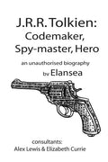 J.R.R.Tolkien: Codemaker, Spy-master, Hero: au unauthorised biography - Paperback