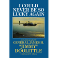 I Could Never Be So Lucky Again: An Autobiography by James H. Jimmy Doolittle with Carroll V. Glines - Hardcover