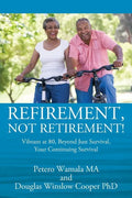 Refirement, Not Retirement! Vibrant at 80, Beyond Just Survival, Your Continuing Survival - Paperback