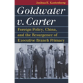 Goldwater V. Carter: Foreign Policy, China, and the Resurgence of Executive Branch Primacy - Hardcover