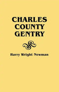 Charles County Gentry: A Genealgoical History of Six Emigrants--Thomas Dent, John Dent, Richard Edelen, John Hanson, George Newman, Humphrey - Paperback