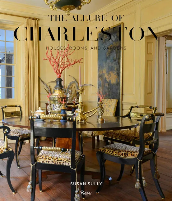 The Allure of Charleston: Houses, Rooms, and Gardens - Hardcover