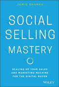 Social Selling Mastery: Scaling Up Your Sales and Marketing Machine for the Digital Buyer - Hardcover