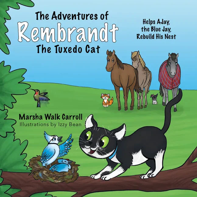 The Adventures of Rembrandt the Tuxedo Cat: Helps Ajay, the Blue Jay, Rebuild His Nest - Paperback