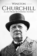 Winston Churchill: A Life From Beginning to End - Paperback