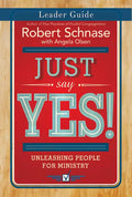 Just Say Yes! Leader Guide: Unleashing People for Ministry - Paperback