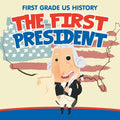 First Grade US History: The First President - Paperback