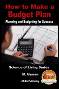 How to Make a Budget Plan - Planning and Budgeting for Success - Paperback