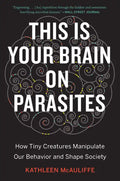 This Is Your Brain on Parasites: How Tiny Creatures Manipulate Our Behavior and Shape Society - Paperback