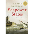 Seapower States: Maritime Culture, Continental Empires and the Conflict That Made the Modern World - Paperback