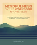Mindfulness Skills Workbook for Addiction: Practical Meditations and Exercises to Change Addictive Behaviors - Paperback