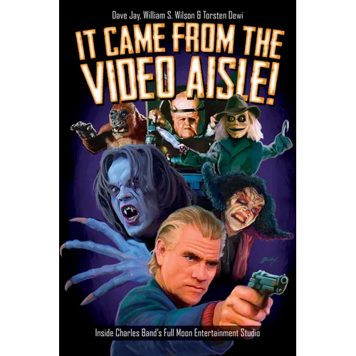 It Came from the Video Aisle!: Inside Charles Band's Full Moon Entertainment Studio - Paperback