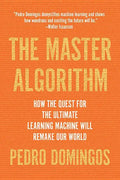The Master Algorithm: How the Quest for the Ultimate Learning Machine Will Remake Our World - Paperback
