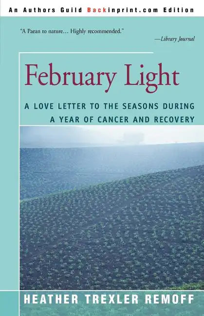 February Light: A Love Letter to the Seasons During a Year of Cancer and Recovery - Paperback