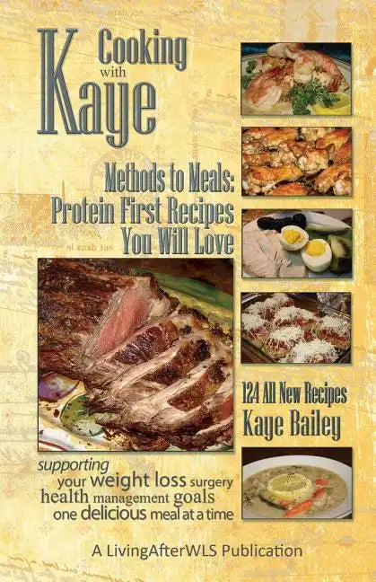 Cooking with Kaye Methods to Meals: Protein First Recipes You Will Love - Paperback