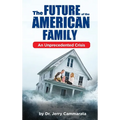 The Future of the American Family: An Unprecedented Crisis - Hardcover