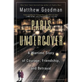 Paris Undercover: A Wartime Story of Courage, Friendship, and Betrayal - Hardcover