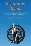 Beginning Bagua: A practical guide to training, form and application - Paperback