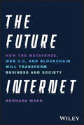 The Future Internet: How the Metaverse, Web 3.0, and Blockchain Will Transform Business and Society - Hardcover